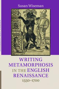 Writing Metamorphosis in the English Renaissance