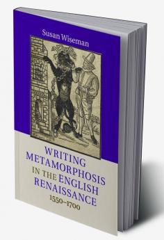 Writing Metamorphosis in the English Renaissance