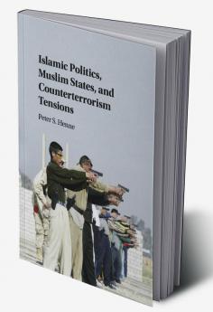 Islamic Politics Muslim States and Counterterrorism Tensions