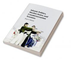 Islamic Politics Muslim States and Counterterrorism Tensions