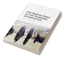 The Mortal Voice in the Tragedies of Aeschylus
