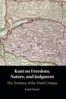 Kant on Freedom Nature and Judgment