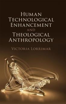 Human Technological Enhancement and Theological Anthropology