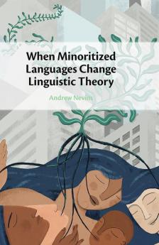When Minoritized Languages Change Linguistic Theory