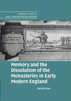 Memory and the Dissolution of the Monasteries in Early Modern England