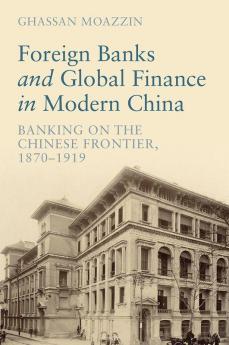Foreign Banks and Global Finance in Modern China