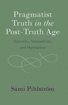 Pragmatist Truth in the Post-Truth Age