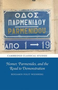 Homer Parmenides and the Road to Demonstration