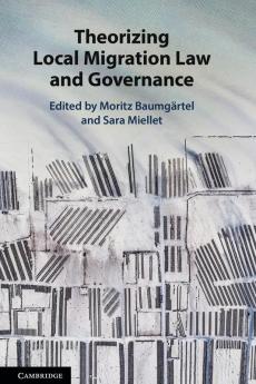 Theorizing Local Migration Law and Governance