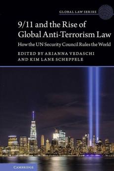 9/11 and the Rise of Global Anti-Terrorism Law