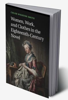 Women Work and Clothes in the Eighteenth-Century Novel