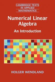 Numerical Linear Algebra: An Introduction: 56 (Cambridge Texts in Applied Mathematics Series Number 56)