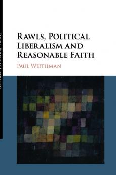 Rawls Political Liberalism and Reasonable Faith