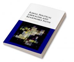 Rawls Political Liberalism and Reasonable Faith