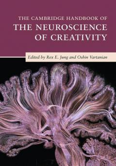 The Cambridge Handbook of the Neuroscience of Creativity