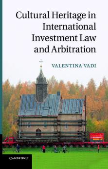 Cultural Heritage in International Investment Law and Arbitration