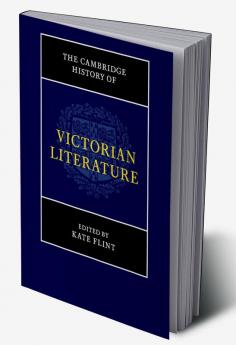 The Cambridge History of Victorian Literature