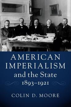 American Imperialism and the State 1893-1921