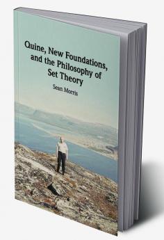 Quine New Foundations and the Philosophy of Set Theory