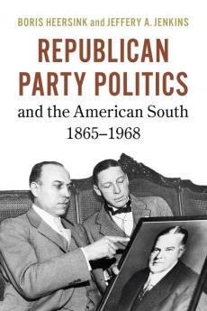 Republican Party Politics and the American South 1865–1968