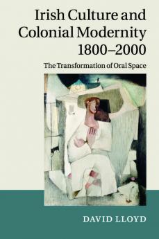 Irish Culture and Colonial Modernity             1800-2000