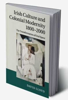 Irish Culture and Colonial Modernity             1800-2000