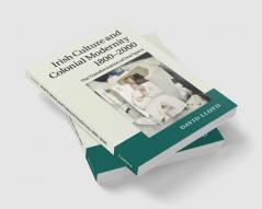 Irish Culture and Colonial Modernity             1800-2000