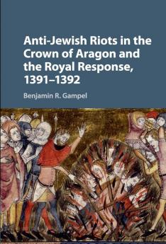 Anti-Jewish Riots in the Crown of Aragon and the Royal Response 1391-1392
