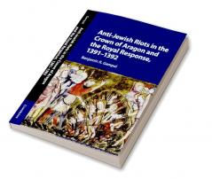Anti-Jewish Riots in the Crown of Aragon and the Royal Response 1391-1392
