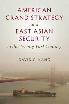 American Grand Strategy and East Asian Security in the Twenty-First Century