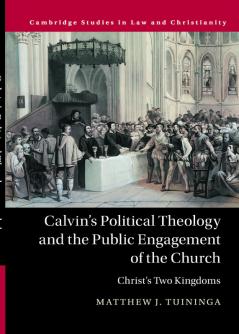 Calvin's Political Theology and the Public Engagement of the Church