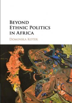 Beyond Ethnic Politics in Africa