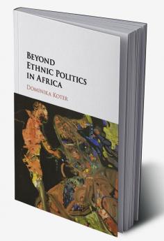 Beyond Ethnic Politics in Africa