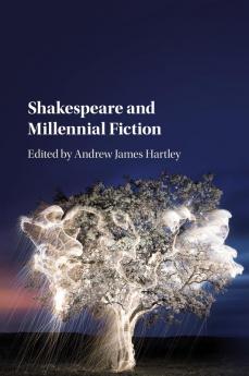 Shakespeare and Millennial Fiction