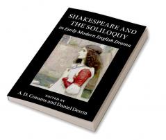 Shakespeare and the Soliloquy in Early Modern English Drama