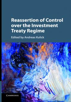 Reassertion of Control over the Investment Treaty Regime