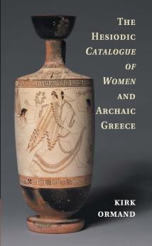 The Hesiodic Catalogue of Women and Archaic Greece