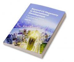 Beyond US Hegemony in International Development