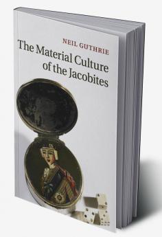 The Material Culture of the Jacobites