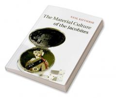 The Material Culture of the Jacobites