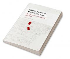Making Borders in Modern East Asia