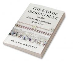 The End of Iberian Rule on the American Continent             1770-1830