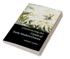 Constructing the Canon of Early Modern Drama