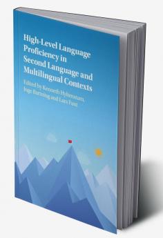 High-Level Language Proficiency in Second Language and Multilingual Contexts