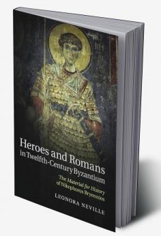 Heroes and Romans in Twelfth-Century Byzantium