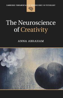 The Neuroscience of Creativity