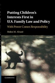 Putting Children's Interests First in U.S. Family Law and             Policy