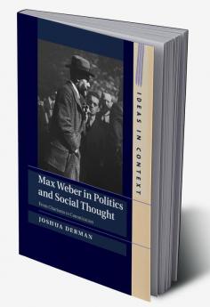 Max Weber in Politics and Social Thought