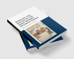 Scholars and Sultans in the Early Modern Ottoman             Empire