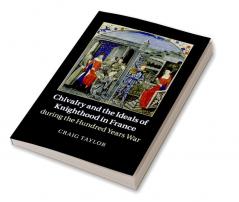 Chivalry and the Ideals of Knighthood in France during the Hundred Years War
